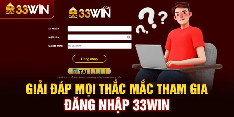 FAQ – Câu hỏi thường gặp về quy trình đăng nhập 33WIN